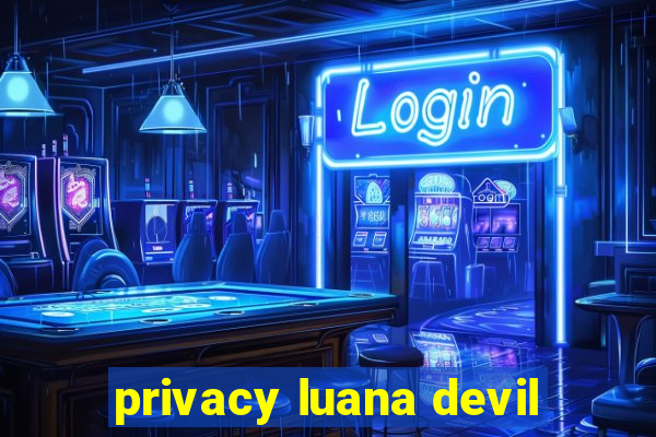 privacy luana devil